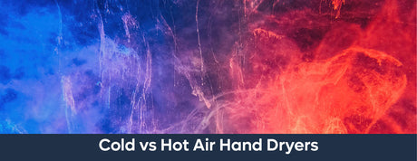 Cold Air vs Hot Air Hand Dryers – Which is better?