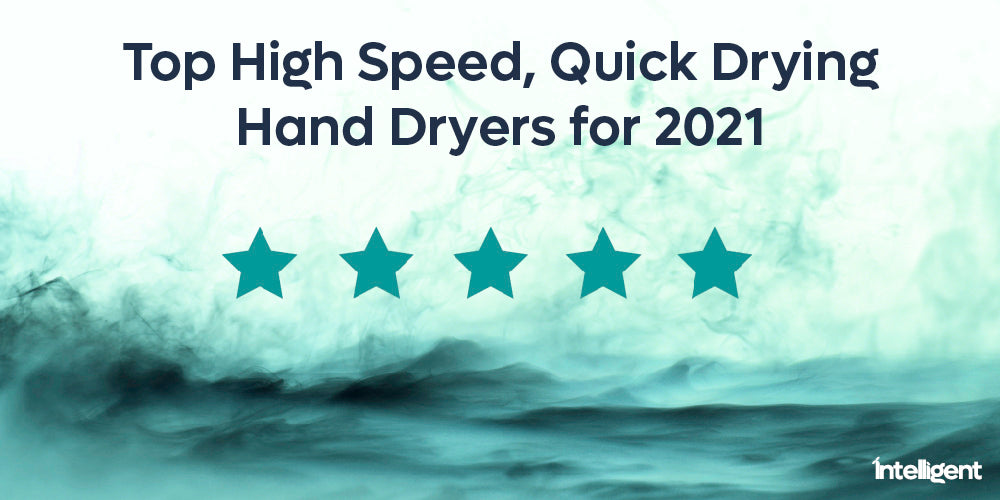 Top High Speed, Quick Drying Hand Dryers For 2022